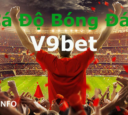 Cá độ bóng đá – Tìm hiểu về sảnh cá độ bóng đá tại nhà cái V9bet